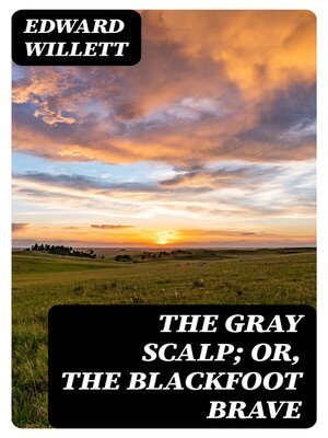 cover image of The Gray Scalp; Or, the Blackfoot Brave